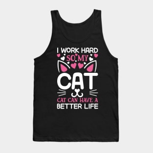 I work hard so my cat can have a better life Tank Top